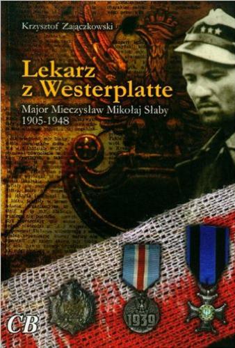 Okładka książki  Lekarz z Westerplatte : major Mieczysław Mikołaj Słaby 1905-1948  2