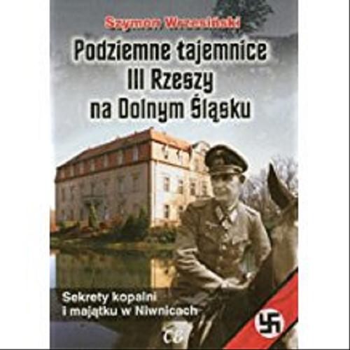 Okładka książki  Podziemne tajemnice III Rzeszy na Dolnym Śląsku : sekrety kopalni i majątku w Niwnicach  11