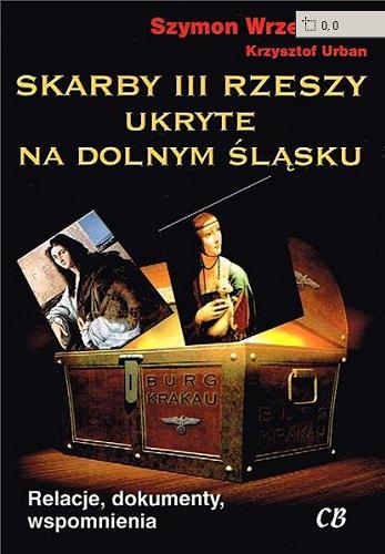 Okładka książki Skarby III Rzeszy ukryte na Dolnym Śląsku : relacje, dokumenty, wspomnienia / Szymon Wrzesiński [oraz] Krzysztof Urban.
