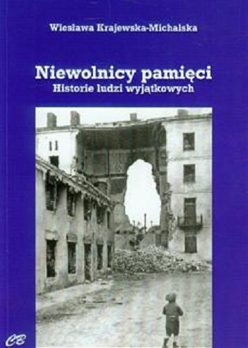 Okładka książki Niewolnicy pamięci : historie ludzi wyjątkowych / Wiesława Michalska-Krajewska.