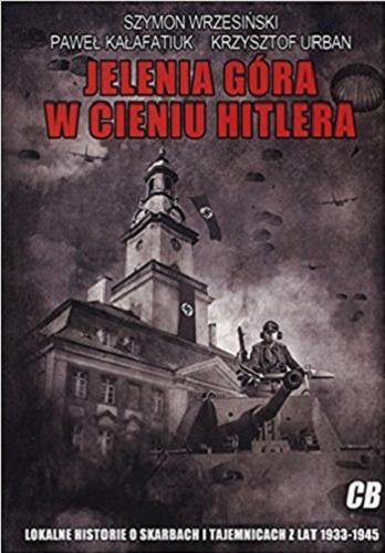 Okładka książki  Jelenia Góra w cieniu Hitlera: lokalne historie o skarbach i tajemnicach z lat 1933-1945  5