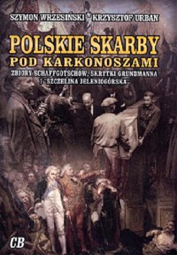 Okładka książki  Polskie skarby pod Karkonoszami : zbiory Schaffgotschów, skrytki Grundmanna, 