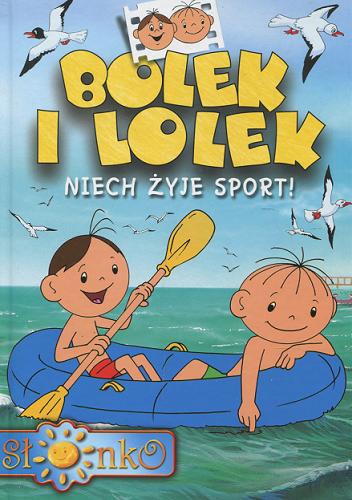 Okładka książki Bolek i Lolek : niech żyje sport! / Andrzej Niedźwiedź ; ilustracje Waldemar Kasta, Wiesław Zięba.