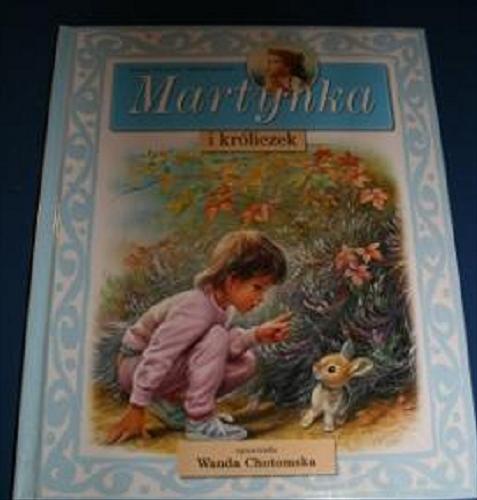 Okładka książki Martynka i króliczek /  Gilbert Delahaye ; Wanda Chotomska ; il. Marcel Marlier.