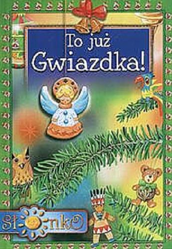 Okładka książki To już Gwiazdka! / [wybór Anna Sójka-Leszczyńska] ; il. Dorina Maciejewska.