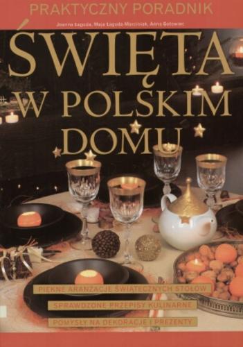Okładka książki Święta w polskim domu : praktyczny poradnik / Joanna Łagoda ; Maja Łagoda-Marciniak ; Anna Gotowiec.
