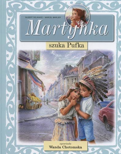 Okładka książki Martynka szuka Pufka / tekst oryginału Gilbert Delahaye ; ilustracje Marcel Marlier ; tekst polski Wanda Chotomska.