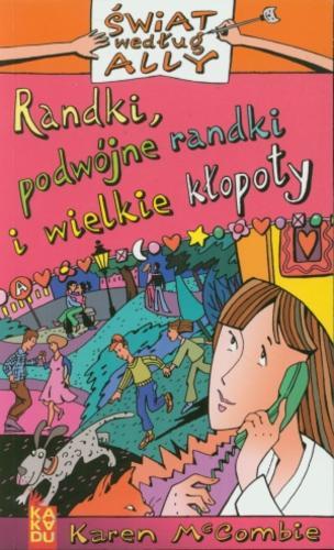 Okładka książki Randki, podwójne randki i wielkie kłopoty /  Karen McCombie ; przekł. Beata Kowalska.