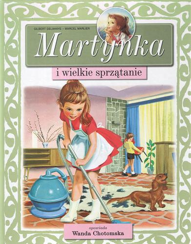 Okładka książki Martynka i wielkie sprzątanie / Gilbert Delahaye ; Wanda Chotomska ; il. Marcel Marlier.
