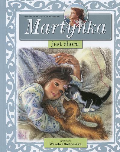 Okładka książki Martynka jest chora / Gilbert Delahaye ; Wanda Chotomska ; il. Marcel Marlier.