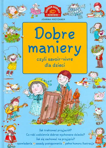 Okładka książki Dobre maniery czyli Savoir-vivre dla dzieci / Joanna Krzyżanek ; il. Teresa Zalewska-Hoya.