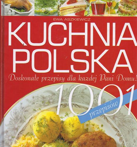 Okładka książki Kuchnia polska :1001 przepisów / Ewa Aszkiewicz.