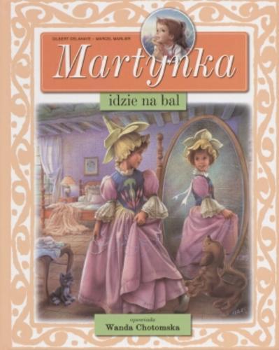 Okładka książki Martynka idzie na bal / Gilbert Delahaye ; Wanda Chotomska ; il. Marcel Marlier.
