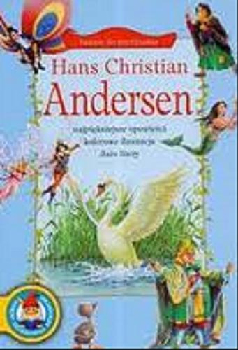 Okładka książki Hans Christian Andersen : [najpiekniejsze opowieści kolorowe ilustracje duże litery] / Hans Christian Andersen ; il. Andrzej Fonfara ; tekst Anna Sójka.
