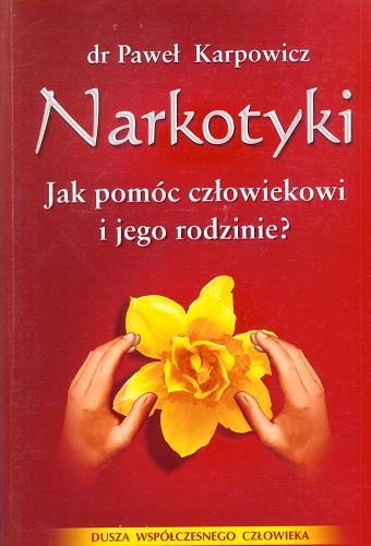 Okładka książki Narkotyki : jak pomóc człowiekowi i jego rodzinie ? / Paweł Karpowicz.