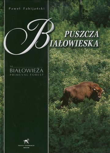 Okładka książki Puszcza Białowieska / fot. Paweł Fabijański ; przedm. Adam Wajrak.
