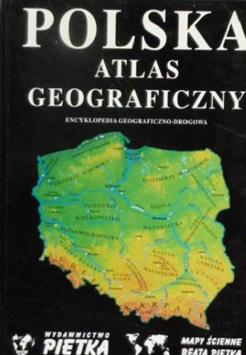 Okładka książki Polska : atlas geograficzny : skala 1:100 000 / opracowanie Wydawnictwo Kartograficzne Mapy Ścienne Beata Piętka.