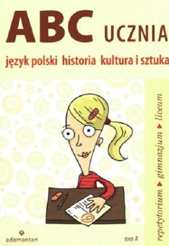 Okładka książki  ABC ucznia. T. A, Jezyk polski, historia, kultura i sztuka  3