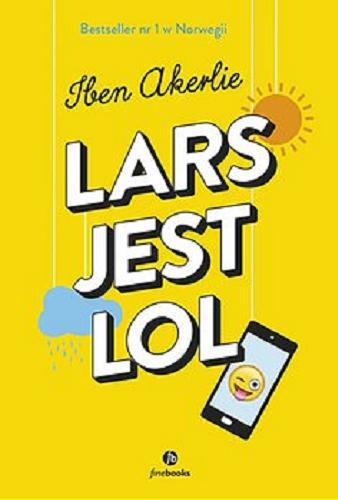 Okładka książki Lars jest LOL / Iben Akerlie ; z języka norweskiego przełożyła Maria Gołębiewska-Bijak.
