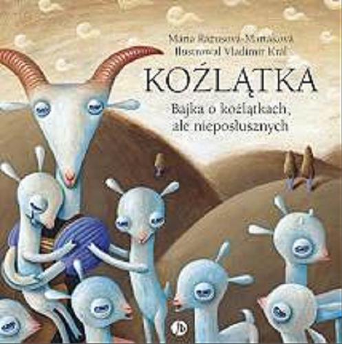 Okładka książki Koźlątka : bajka o koźlątkach, ale nieposłusznych / Mária Rázusová-Martáková, Jaroslava Blažková ; ilustrował Vladimír Král ; przełożyła Joanna Oździńska.