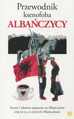 Okładka książki Przewodnik ksenofoba - Albańczycy / Alan Andoni ; przełożył Jakub Jedliński.
