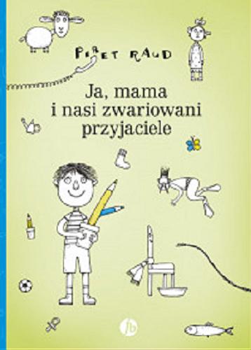 Okładka książki Ja, mama i nasi zwariowani przyjaciele / Piret Raud ; z języka estońskiego przełożyła Anna Michalczuk-Podlecki.