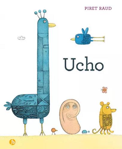 Okładka książki Ucho / text and illustrations Piret Raud ; przełożyła Anna Michalczuk-Podlecki.