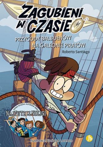 Okładka książki Przygody Balbuenów na galeonie piratów / Roberto Santiago ; ilustrował Enrique Lorenzo ; przełożył Jan Wąsiński.