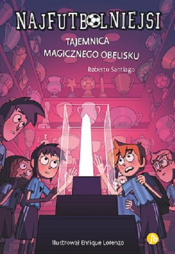 Okładka książki Tajemnica magicznego obelisku / Roberto Santiago ; ilustrował Enrique Lorenzo ; przełożył Jan Wąsiński.