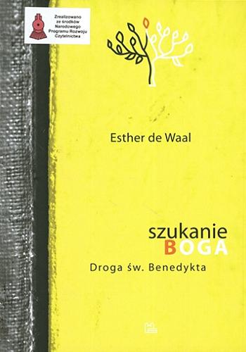 Okładka książki Szukanie Boga : droga św. Benedykta / Esther de Waal ; przekład Jan Konowalik, Teresa Lubowiecka, Marek Skwarnicki.