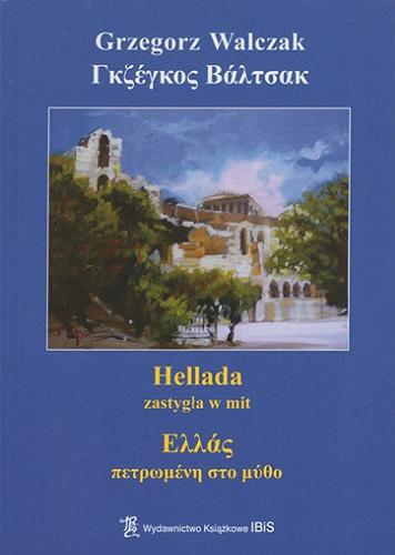 Okładka książki  Hellada - zastygła w mit = Ellás - petroméni sto mýtho  2