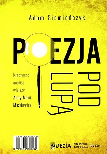 Okładka książki Poezja pod lupą : kreatywna analiza wierszy Anny Marii Mickiewicz / Adam Siemieńczyk.