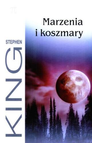 Okładka książki Marzenia i koszmary / Stephen King ; tł. Michał Wroczyński ; tł. Witold Nowakowski.