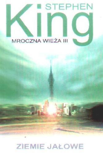 Okładka książki Mroczna wieża / Stephen King T. 3 Ziemie jałowe / Stephen King ; tł. Zbigniew Andrzej Królicki.