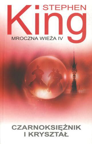 Okładka książki Mroczna Wieża t. 4 Czarnoksiężnik i kryształ / Stephen King ; tł. Krzysztof Sokołowski.