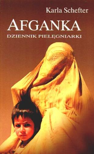 Okładka książki Afganka : dziennik pielęgniarki / Karla Schefter ; z niemieckiego przełożyła Barbara Tarnas.