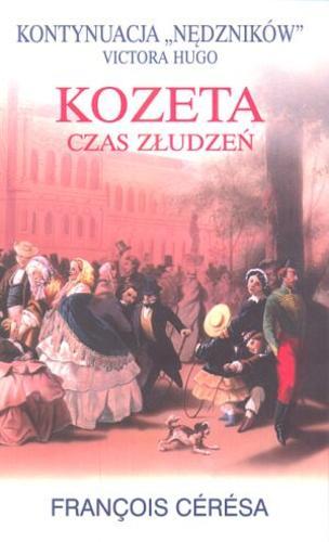Okładka książki Kozeta : czas złudzeń / François Cérésa ; z francuskiego przełożyli Barbara Janicka, Jerzy Kuryłowicz.