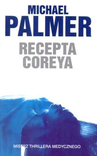 Okładka książki Recepta Coreya / Michael Palmer ; z ang. przeł. Zofia Zinserling.