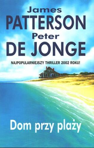 Okładka książki Dom przy plaży / James Patterson, Peter De Jonge ; z ang. przeł. Andrzej Grabowski.