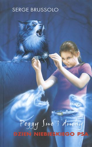 Okładka książki Peggy Sue i duchy 1 Dzień niebieskiego psa / Serge Brussolo ; tł. Barbara Janicka.