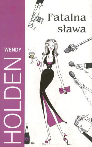Okładka książki Fatalna sława / Wendy Holden ; z ang. przeł. Barbara Cendrowska.