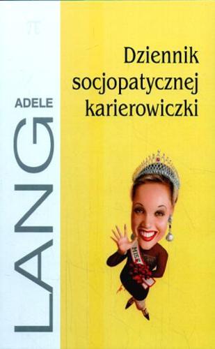 Okładka książki Dziennik socjopatycznej karierowiczki / Adele Lang ; tł. Elżbieta Zychowicz.