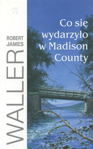 Okładka książki Co się wydarzyło w Madison County / Robert James Waller ; tł. Jacek Manicki ; tł. Władysław Masiulanis.