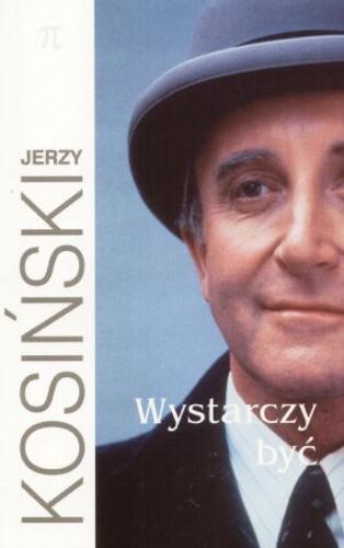 Okładka książki Wystarczy być / Jerzy Kosiński ; z angielskiego przełożyła Julita Wroniak-Mirkowicz.