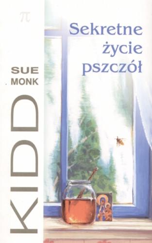 Okładka książki Sekretne życie pszczół / Sue Monk Kidd ; tł. Andrzej Szulc.