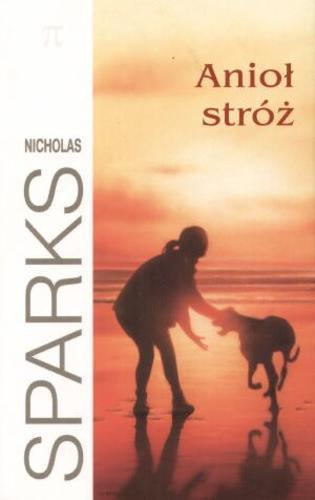 Okładka książki Anioł stróż / Nicholas Sparks ; z angielskiego przełożyła Elżbieta Zychowicz.