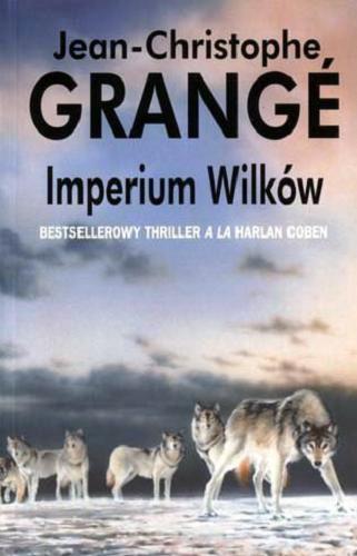 Okładka książki Imperium Wilków / Jean-Christophe Grangé ; z fr. przeł. Sławomir Kowalski.