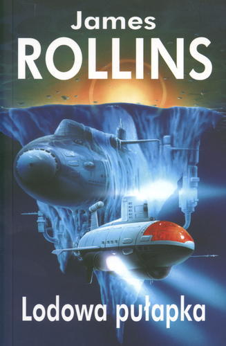 Okładka książki Lodowa pułapka / James Rollins ; z ang. przeł. Piotr Roman.