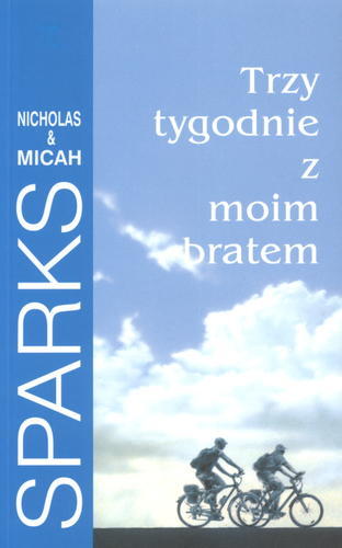 Okładka książki Trzy tygodnie z moim bratem / Nicholas Sparks, [Micah Sparks] ; z ang. przeł. Elżbieta Zychowicz.