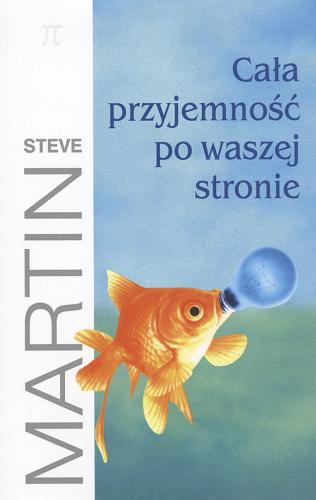 Okładka książki Cała przyjemność po waszej stronie / Steve Martin ; z ang. przeł. Andrzej Szulc.